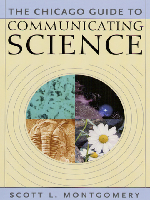 Title details for The Chicago Guide to Communicating Science by Scott L. Montgomery - Available